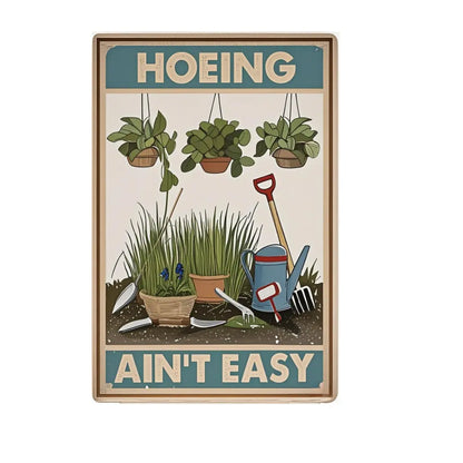 HOEING AIN'T EASY – 8x12 Inches Funny Garden Sign
