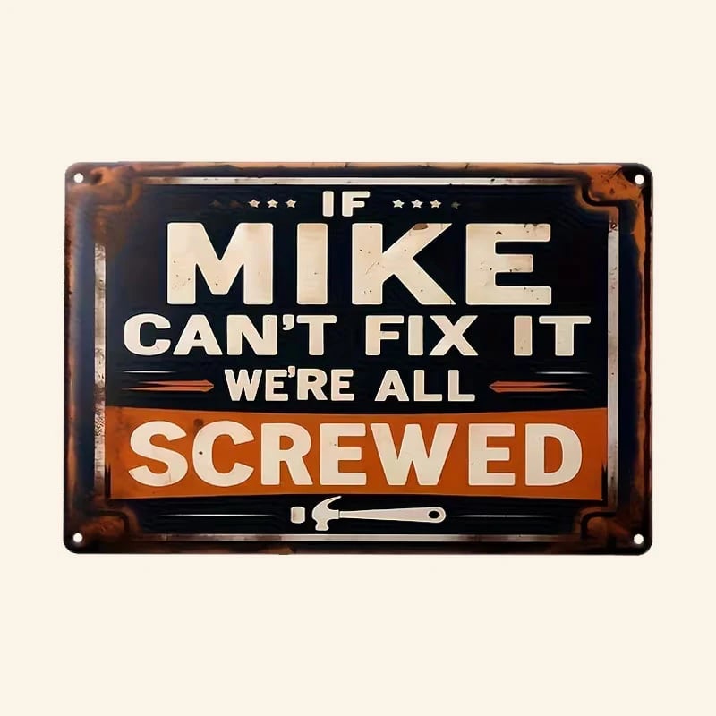 🛠️"If Mike Can't Fix It, We're All Screwed" Metal Sign