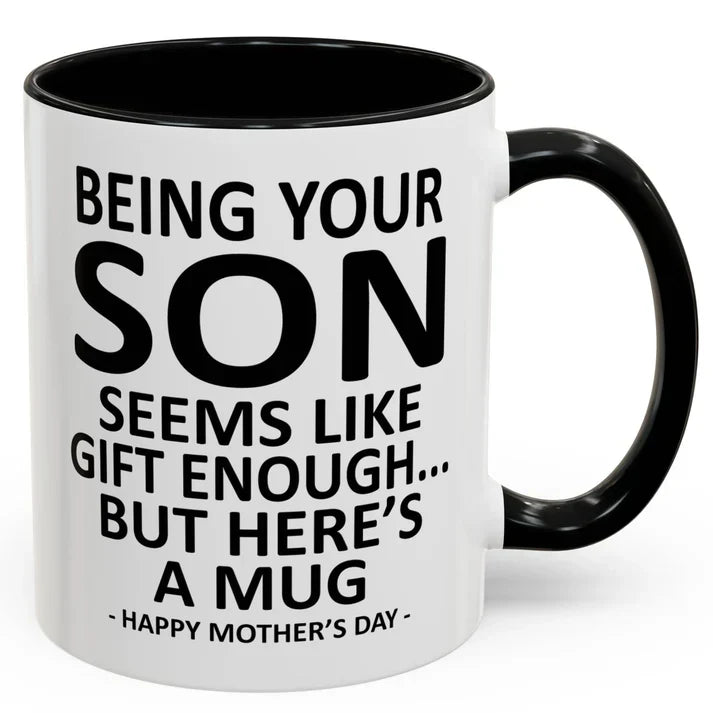 Being Your Son/Daughter is Gift Enough Funny Mother's/Father's Day Gift Coffee Mug