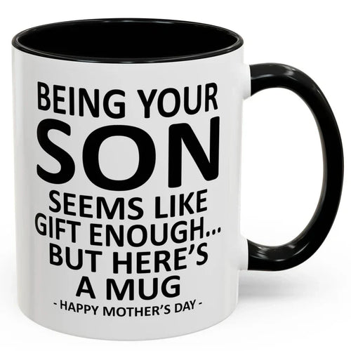 Being Your Son/Daughter is Gift Enough Funny Mother's/Father's Day Gift Coffee Mug