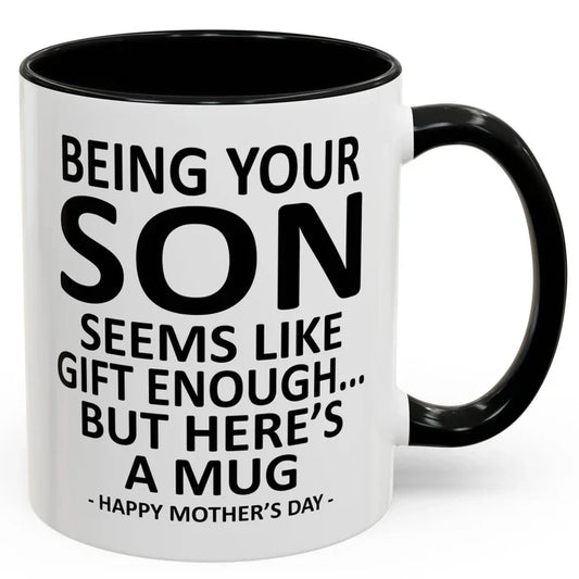 Being Your Son/Daughter is Gift Enough Funny Mother's/Father's Day Gift Coffee Mug