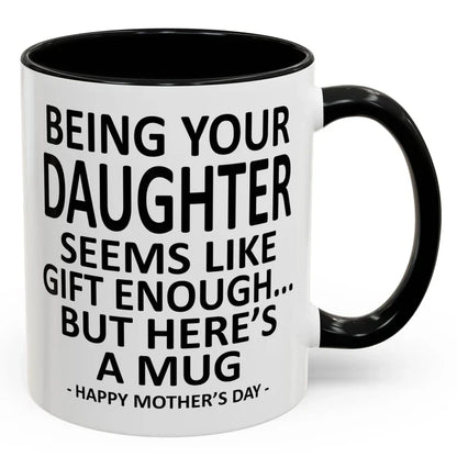 Being Your Son/Daughter is Gift Enough Funny Mother's/Father's Day Gift Coffee Mug